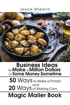 portada Business Ideas to Make a Million Dollars or Some Money Sometime (en Inglés)