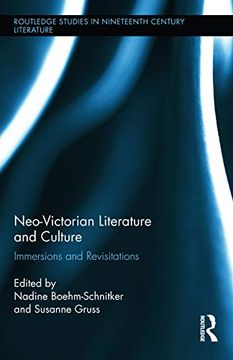 portada Neo-Victorian Literature and Culture: Immersions and Revisitations (Routledge Studies in Nineteenth Century Literature) (en Inglés)