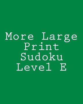 portada More Large Print Sudoku Level E: Medium to Moderate Sudoku Puzzles (in English)