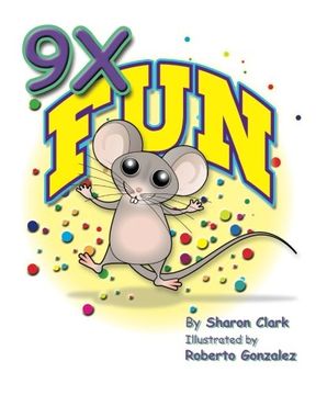 portada 9X Fun: A Children's Picture Book That Makes Math Fun, With a Cartoon Story Format To Help Kids Learn The 9X Table; Educational Science (Math) Series: Volume 1