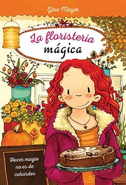 portada La Floristeria Magica 3: Hacer Magia no es de Cobardes