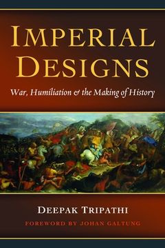 portada Imperial Designs: War, Humiliation & the Making of History (en Inglés)