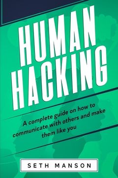 portada Human Hacking: A Complete Guide on How to Communicate with Others and Make Them Like You (en Inglés)
