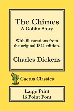 portada The Chimes (Cactus Classics Large Print): A Goblin Story; 16 Point Font; Large Text; Large Type; Illustrated (en Inglés)