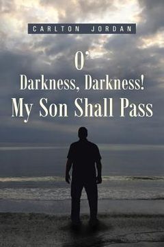 portada O' Darkness, Darkness! My Son Shall Pass (en Inglés)
