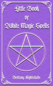 Little Book of White Magic Spells: Spellbook for Beginners, Witchcraft and Wicca