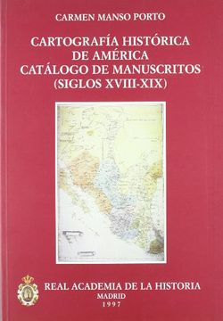portada Cartografía Histórica de América. Catálogo de Manuscritos (Siglos Xviii-Xix) (Otras Publicaciones. Cartografía. )