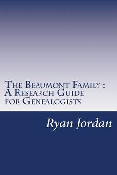 portada The Beaumont Family A Research Guide for Genealogists (en Inglés)