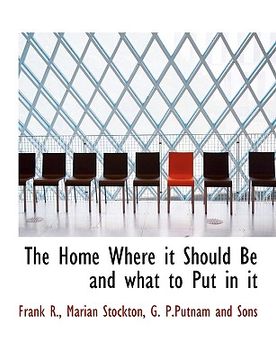 portada the home where it should be and what to put in it (en Inglés)