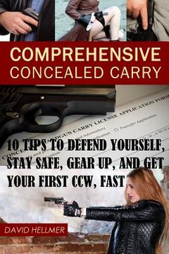 portada Comprehensive Concealed Carry: 10 Tips to Defend Yourself, Stay Safe, Gear up, and Get Your First CCW, Fast (en Inglés)