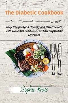 portada The Diabetic Cookbook: Easy Recipes for a Healthy and Carefree Life With Delicious Food low Fat, low Sugar, and low Carb (in English)