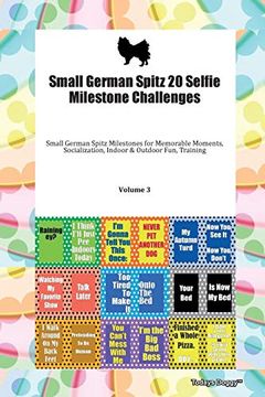 portada Small German Spitz 20 Selfie Milestone Challenges Small German Spitz Milestones for Memorable Moments, Socialization, Indoor & Outdoor Fun, Training Volume 3 (in English)