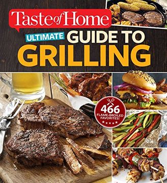 portada Taste of Home Ultimate Guide to Grilling: 466 flame-broiled favorites