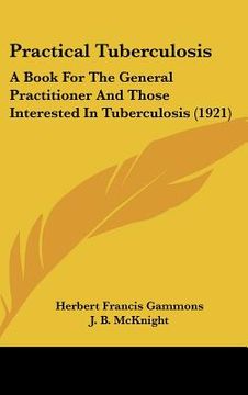 portada practical tuberculosis: a book for the general practitioner and those interested in tuberculosis (1921) (en Inglés)