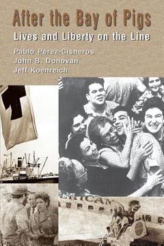 portada After The Bay of Pigs: Lives and Liberty on the Line (en Inglés)