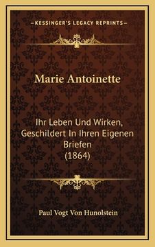 portada Marie Antoinette: Ihr Leben Und Wirken, Geschildert In Ihren Eigenen Briefen (1864) (en Italiano)