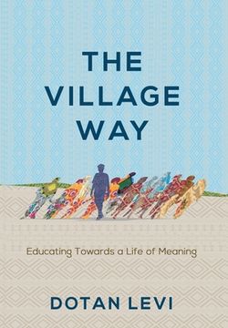 portada The Village Way: Educating Towards a Life of Meaning (en Inglés)