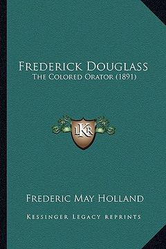 portada frederick douglass: the colored orator (1891) the colored orator (1891) (en Inglés)