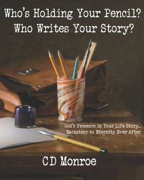 portada Who's Holding Your Pencil? Who Writes Your Story?: God's Presence in the Manuscript of Your Life: Backstory to Eternity Ever After