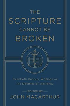 portada The Scripture Cannot be Broken: Twentieth Century Writings on the Doctrine of Inerrancy (en Inglés)