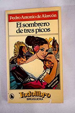 portada El Sombrero de Tres Picos: Historia Verdadera de un Sucedido que Anda en Romances Escrita Ahora tal y Como Pasó