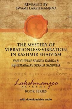 portada The Mystery of Vibrationless-Vibration in Kashmir Shaivism: : Vasugupta's Spanda Karika & Kshemaraja's Spanda Sandoha (in English)