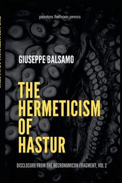 portada The Hermeticism of Hastur: Disclosure from The Necronomicon Fragment, Vol 2 (en Inglés)
