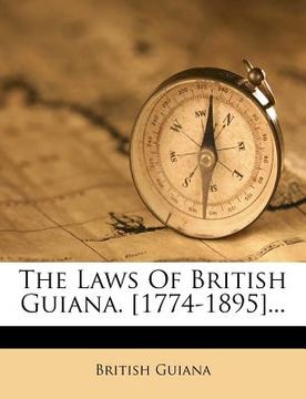 portada the laws of british guiana. [1774-1895]... (en Inglés)