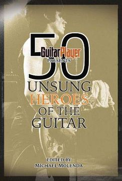portada Guitar Player Presents 50 Unsung Heroes of the Guitar (in English)