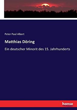 Matthias Döring: Ein Deutscher Minorit des 15. Jahrhunderts (in German)