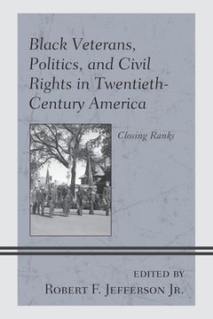 portada Black Veterans, Politics, and Civil Rights in Twentieth-Century America: Closing Ranks (in English)