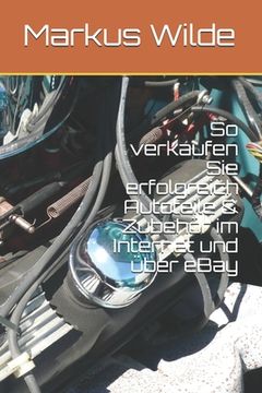 portada So verkaufen Sie erfolgreich Autoteile & Zubehör im Internet und über eBay (in German)