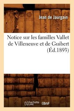 portada Notice Sur Les Familles Vallet de Villeneuve Et de Guibert (Éd.1893) (en Francés)