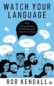 portada Watch Your Language: Why Conversations go Wrong and how to fix Them (in English)