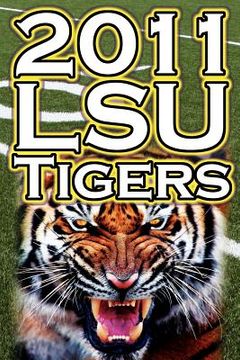 portada 2011 - 2012 lsu tigers undefeated sec champions, bcs championship game, & a college football legacy