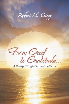 portada From Grief to Gratitude...: A Passage Though Fear to Fulfillment