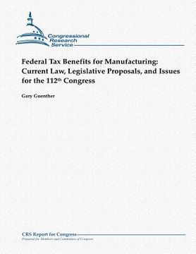 portada Federal Tax Benefits for Manufacturing: Current Law, Legislative Proposals, and Issues for the 112th Congress