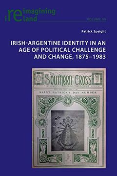 portada Irish-Argentine Identity in an age of Political Challenge and Change, 1875-1983 (Reimagining Ireland) (in English)