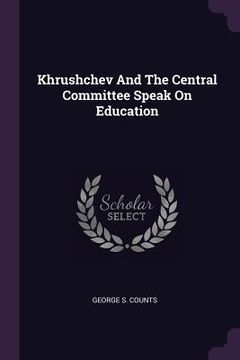portada Khrushchev And The Central Committee Speak On Education (en Inglés)
