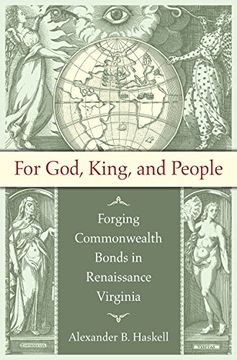 portada For God, King, and People: Forging Commonwealth Bonds in Renaissance Virginia (Published by the Omohundro Institute of Early American History and Culture and the University of North Carolina Press) (en Inglés)
