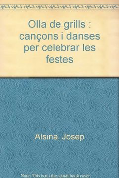 Olla de grills: Can‡ons i danses per celebrar les festes! (in Spanish)