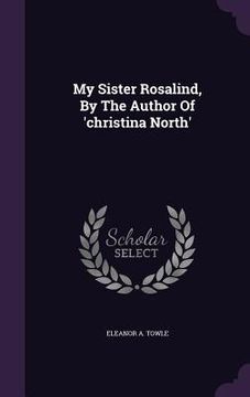 portada My Sister Rosalind, By The Author Of 'christina North' (en Inglés)