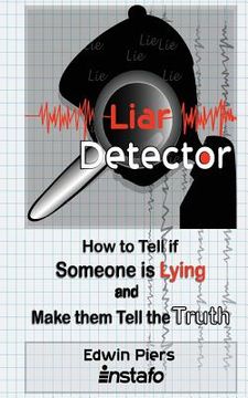 portada Liar Detector: How to Tell If Someone Is Lying and Make Them Tell the Truth (en Inglés)