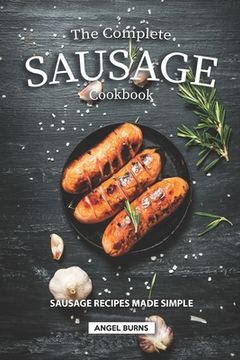portada The Complete Sausage Cookbook: Sausage Recipes Made Simple (en Inglés)