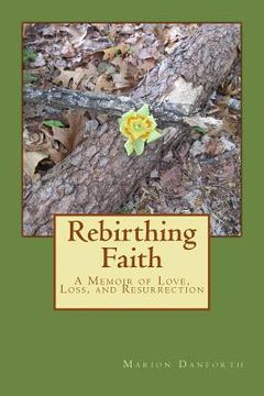 portada Rebirthing Faith: A Memoir of Love, Loss, and Resurrection (en Inglés)