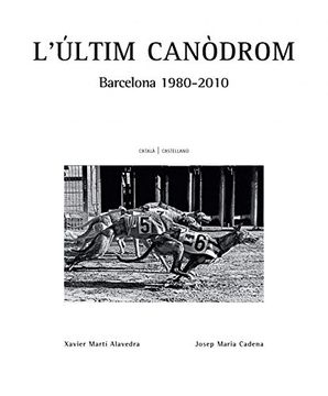 Últim Canódrom,L'. Barcelona 1980-2010 (Montaber)