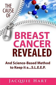 portada The Cause of Breast Cancer Revealed: And Science-Based Method to Keep it a...S.L.E.E.P. (en Inglés)