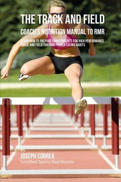 portada The Track And Field Coach's Nutrition Manual To RMR: Learn How To Prepare Your Students For High Performance Track And Field Through Proper Eating Habits