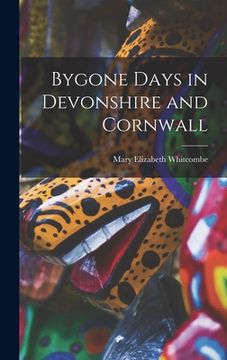 portada Bygone Days in Devonshire and Cornwall (in English)