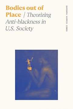 portada Bodies out of Place: Theorizing Anti-Blackness in U. S. Society (Sociology of Race and Ethnicity) (in English)
